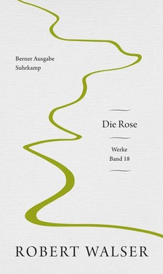 Werke. Berner Ausgabe Band 18: Die Rose Robert Walser Taschenbuch 166 S. Deutsch