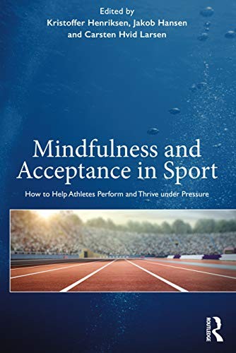 Mindfulness And Acceptance In Sport : How To Help Athletes Perform And Thrive Under Pressure Kristoffer (Institute Of Sport Science And Clinical Biomech Henriksen - Image 7