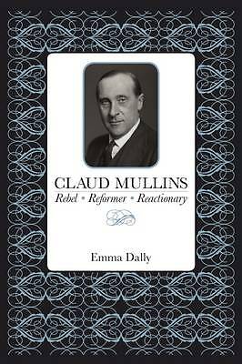Claud Mullins: Rebel, Reformer, Reactionary, Emma Dally, Used; Good Book