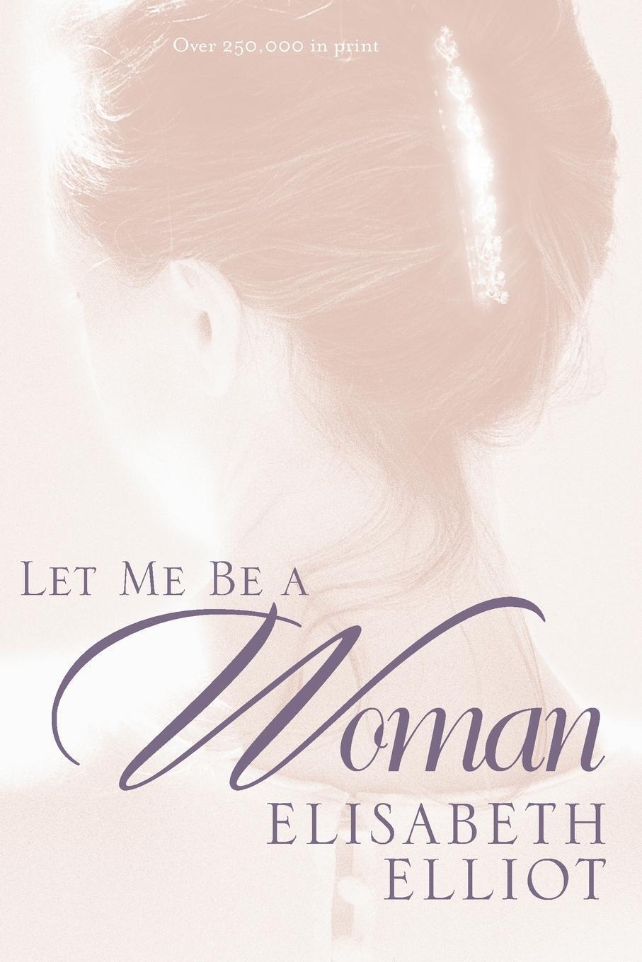 Thumbnail - Let Me Be A Woman | Elisabeth Elliot | Taschenbuch | Paperback |