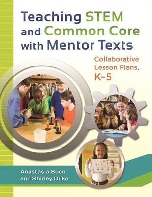 Teaching STEM and Common Core with Mentor Texts - 9781610694261