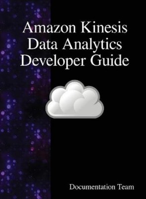 Documentation Team Amazon Kinesis Data Analytics Developer Guide (Hardback)