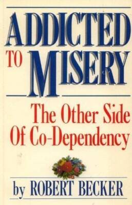 Addicted to Misery: The Other Side of Co-Dependency - Paperback - GOOD