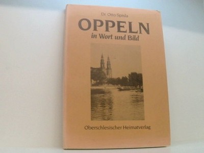 Oppeln in Wort und Bild: Ein Bildband, mit Aufnahmen, die kaum jemand kennt ein 
