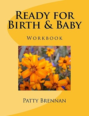 READY FOR BIRTH & BABY: CHILDBIRTH CLASS MANUAL By Patty Brennan