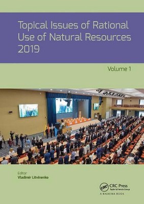 Topical Issues of Rational Use of Natural Resources 2019, Volume 1: Proceedings 