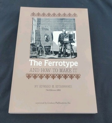 Ferrotype and How to Make It by Edward M. Estabrook (1972, Hardcover)
