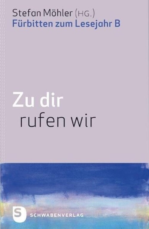 Thumbnail - Zu Dir Rufen Wir | Fürbitten Zum Lesejahr B | Stefan Möhler | Deutsch