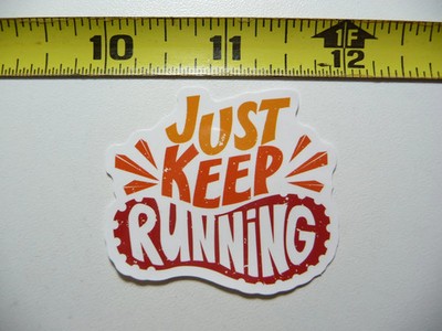 JUST KEEP RUNNING SMALL STICKER DECAL EXERCISE FITNESS EXERCISE FUNNY