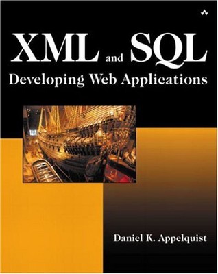 XML AND SQL: DEVELOPING WEB APPLICATIONS By Daniel K. Appelquist