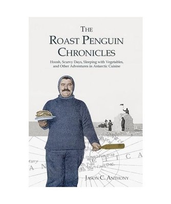 The Roast Penguin Chronicles: Hoosh, Scurvy Days, Sleeping with Vegetables, and 