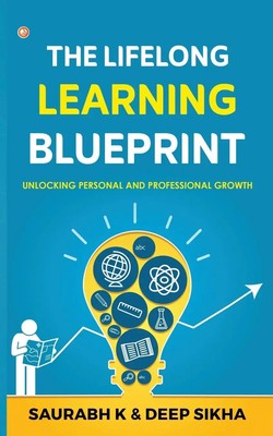 The Lifelong Learning Blueprint Unlocking Personal and Professional Growth Buch
