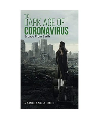 The Dark Age of Coronavirus: Escape From Earth, Nardeane Ahmed