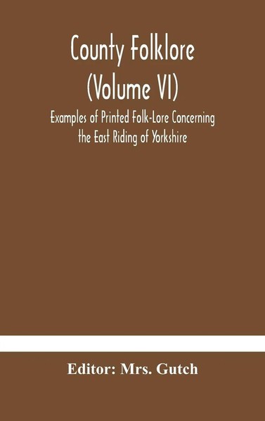 Gutch | County Folklore (Volume Vi); Examples Of Printed Folk-Lore Concerning...-image