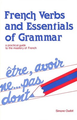 French Verbs And Essentials of Grammar by Oudot, Simone