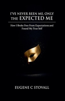 I've Never Been Me, Only the Expected Me by Eugene C. Stovall Paperback Book