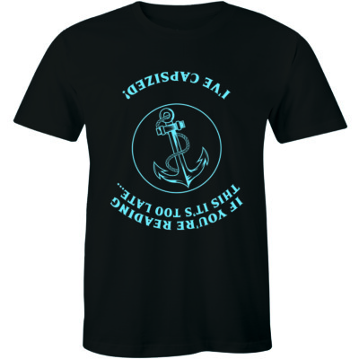 If You`re Reading This It`s Too Late I`ve Capsized Shirt Funny Sailing Men's Tee