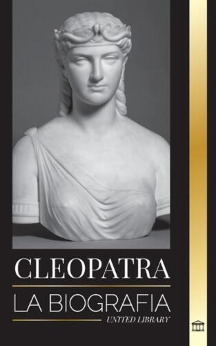 Cleopatra: La biograf?a y vida de la hija del Nilo egipcio y ?ltima reina de Egi - Foto 1 di 1