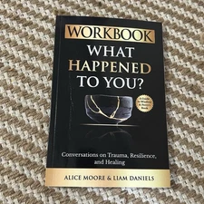 Workbook: What Happened to You? Winfrey & Perry Healing Book Alice Moore, Daniel