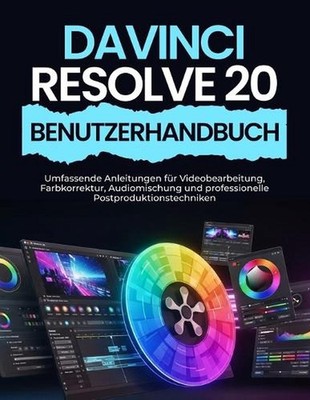 DaVinci Resolve 20 Benutzerhandbuch: Umfassende Anleitungen f?r Videobearbeitung