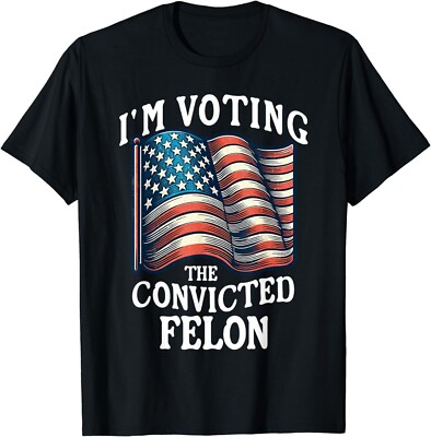 I'm Voting For The Convicted Funny Fellon 2024 Election T-Shirt Gift For Men