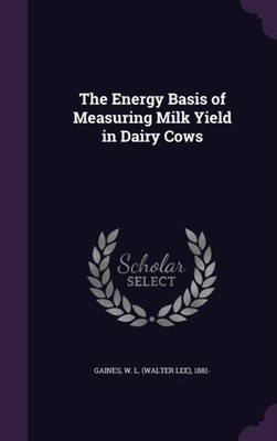 Gaines - Energy Basis of Measuring Milk Yield in Dairy Cows - New hard - X555z