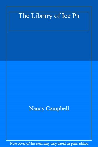 The Library of Ice Pa,Nancy Campbell