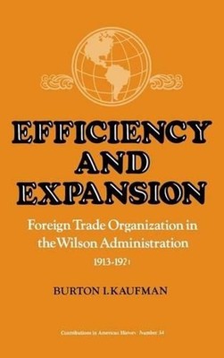 Efficiency and Expansion: Foreign Trade Organization in the Wilson Administratio