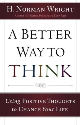 Better Way to Think, A: Using Positive Thoughts to Change Your Life - Wright...
