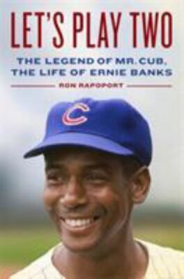 Let's Play Two: The Legend of Mr. Cub, the Life of Ernie Banks by 