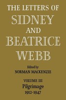 The Letters Of Sidney And Beatrice Webb: Volume 3, Pilgrimage 1912-1947 | Webb