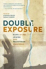 DOUBLE EXPOSURE: PLAYS OF THE JEWISH AND PALESTINIAN By Stephen Orlov & Samah