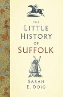 The Little History Of Suffolk | Sarah Doig (U. A.) | Englisch | Buch | Gebunden