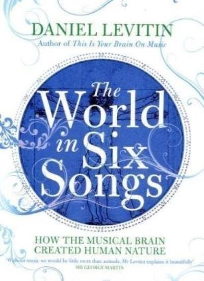 The World in Six Songs: How the Musical Brain Created Human Na .