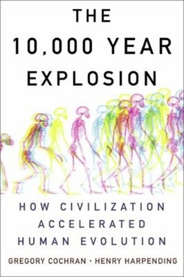 The 10,000 Year Explosion : How Civilization Accelerated Human Ev