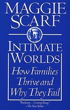 Intimate Worlds: How Families Thrive and Why They Fail by Scarf, Maggie