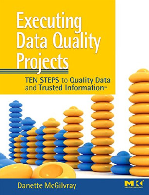 Executing Data Quality Projects: Ten Steps to Quality D - Paperback NEW McGilvra