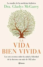 Dra Gladys McGa La Vida Bien Vivida: Los Seis Secretos Sobre La Salu (Paperback)