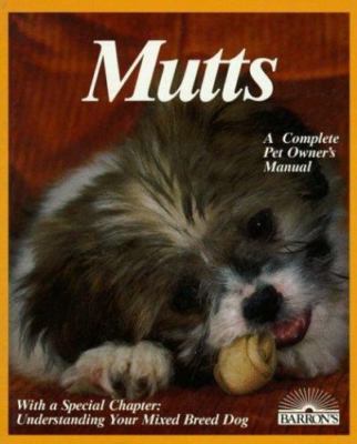 Mutts: Everything About Selection, Care, Nutrition, Breeding, and Diseases W...