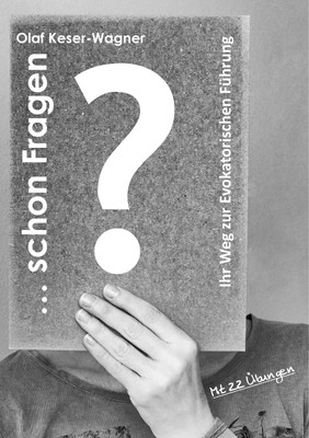 ... schon Fragen? Ihr Weg zur Evokatorischen Führung Olaf Keser-Wagner Buch 2019