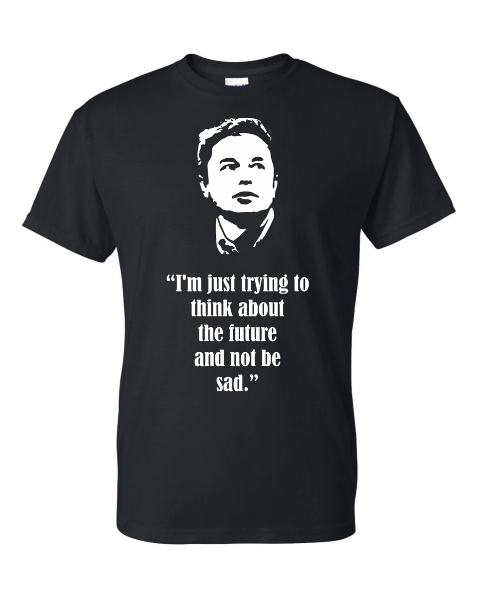 Thing Future Elon Musk Quote Unisex T-Shirt Funny Tech shirt geek gift twitter