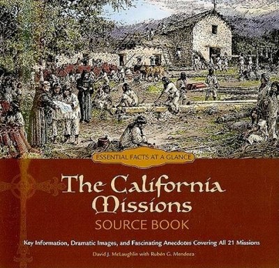 The California Missions Source Book: Key Information, Dramatic Images, an - GOOD