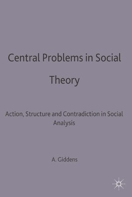 Central Problems in Social Theory: Action, struct by Giddens, Anthony 0333272943