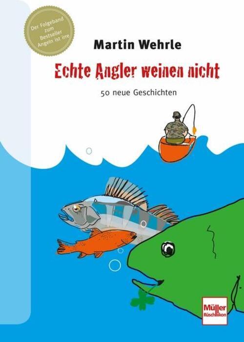 Thumbnail - Echte Angler Weinen Nicht | 50 Neue Geschichten | Martin Wehrle |