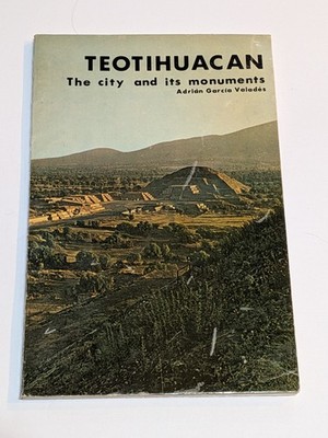 TEOTIHUACAN The City And Its Monuments Adrian Garcia Valades First Edition 1975