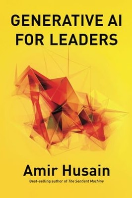 Generative AI for Leaders, Husain, Amir