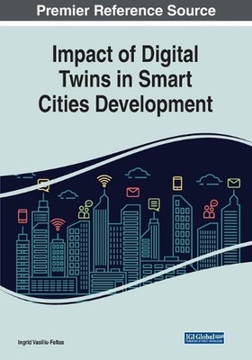 Impact of Digital Twins in Smart Cities Development by Ingrid Vasiliu-Feltes Pap