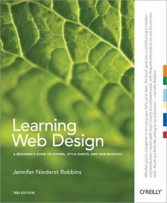 Learning Web Design : A Beginner's Guide to XHTML, StyleSheets, a