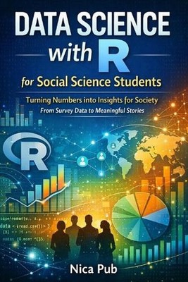 Data Science with R for Social Science Students by Nica Pub Paperback Book