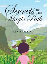 Secrets of the Magic Path: A Time-Travelling Adventure for Children by Ian Farad